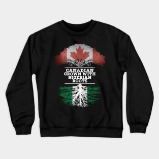 Canadian Grown With Nigerian Roots - Gift for Nigerian With Roots From Nigeria Crewneck Sweatshirt